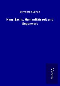Produktbild: Hans Sachs, Humanit&auml;tszeit und Gegenwart