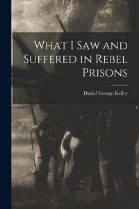 Produktbild: What I Saw and Suffered in Rebel Prisons