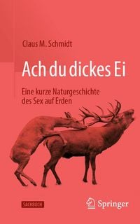 Produktbild: Ach du dickes Ei! - Eine kurze Naturgeschichte des Sex auf Erden