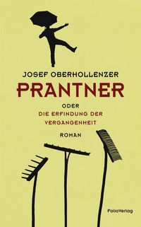 Bild vom Artikel Prantner oder Die Erfindung der Vergangenheit vom Autor Josef Oberhollenzer