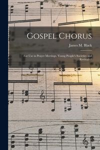 Produktbild: Gospel Chorus: for Use in Prayer Meetings, Young People's Societies and Revivals /