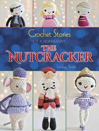 Produktbild: Smith, L: Crochet Stories: The Nutcracker