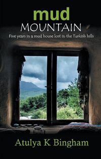 Produktbild: Mud Mountain - Five Years in a Mud House Lost in the Turkish Hills. (The Mud Series)