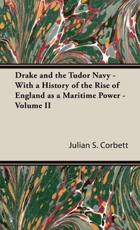 Produktbild: Drake and the Tudor Navy - With a History of the Rise of England as a Maritime Power - Volume II