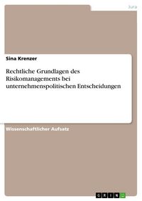 Produktbild: Rechtliche Grundlagen des Risikomanagements bei unternehmenspolitischen Entscheidungen