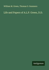 Produktbild: Life and Papers of A.L.P. Green, D.D.