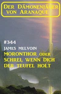 Produktbild: Moronthor oder Schrei, wenn dich der Teufel holt: Der D&auml;monenj&auml;ger von Aranaque 344