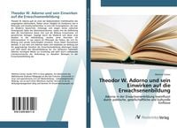 Produktbild: Theodor W. Adorno und sein Einwirken auf die Erwachsenenbildung