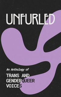 Produktbild: Unfurled: An Anthology of Trans and Genderqueer Voices