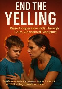 Produktbild: End the Yelling: Raise Cooperative Kids Through Calm, Connected Discipline