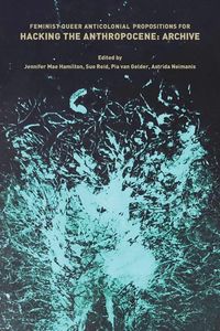 Produktbild: Feminist, Queer, Anticolonial Propositions for Hacking the Anthropocene