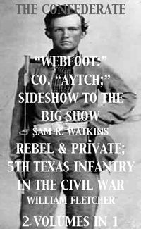 Bild vom Artikel Co. "Aytch"; Sideshow of the Big Show, Rebel & Private, Front & Rear, 5th Texas Infantry, in the Civil War. 2 Volumes In 1 vom Autor Sam R. Watkins