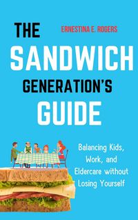 Produktbild: The Sandwich Generation's Guide: Balancing Kids, Work, and Eldercare without Losing Yourself