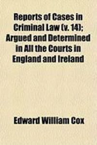Produktbild: Reports of Cases in Criminal Law (V. 14); Argued and Determined in All the Courts in England and Ireland