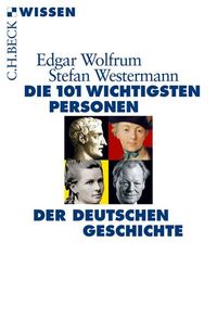 Bild vom Artikel Die 101 wichtigsten Personen der deutschen Geschichte vom Autor Edgar Wolfrum