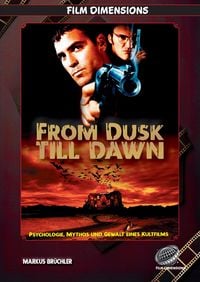 Produktbild: From Dusk Till Dawn - Psychologie, Mythos und Gewalt eines Kultfilms (Ein Film Dimensions Buch)