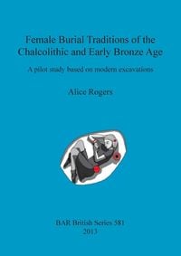 Produktbild: Female Burial Traditions of the Chalcolithic and Early Bronze Age