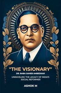 Produktbild: "The Visionary" Dr. Baba Saheb Ambedkar unraveling The Legacy Of India'S Social Reformer