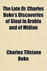 Produktbild: The Late Dr. Charles Beke's Discoveries of Sinai in Arabia and of Midian