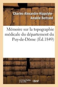 Produktbild: M&eacute;moire sur la topographie m&eacute;dicale du d&eacute;partement du Puy-de-D&ocirc;me
