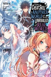 Produktbild: I Got a Cheat Skill in Another World and Became Unrivaled in the Real World, Too, Vol. 4 (Light Novel)
