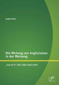 Produktbild: Die Wirkung von Anglizismen in der Werbung: "Just do it" oder lieber doch nicht?