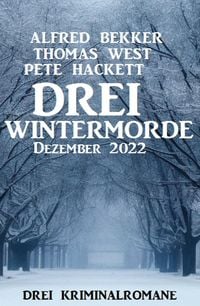 Bild vom Artikel Drei Wintermorde 2022: Drei Kriminalromane vom Autor Alfred Bekker