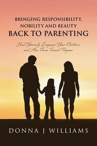 Produktbild: Bringing Responsibility, Nobility and Beauty Back to Parenting