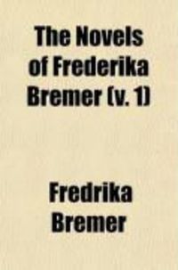 Produktbild: The Novels of Frederika Bremer (Volume 1)