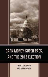 Produktbild: Dark Money, Super PACs, and the 2012 Election