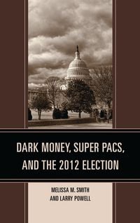 Produktbild: Dark Money, Super PACs, and the 2012 Election