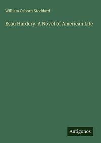 Produktbild: Esau Hardery. A Novel of American Life
