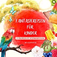 Produktbild: Fantasiereisen f&uuml;r Kinder &ndash; mit weiblicher Erz&auml;hlerstimme