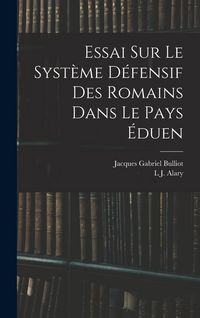 Produktbild: Essai Sur Le Syst&egrave;me D&eacute;fensif Des Romains Dans Le Pays &Eacute;duen