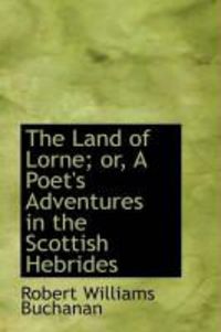 Produktbild: The Land of Lorne; Or, a Poet's Adventures in the Scottish Hebrides