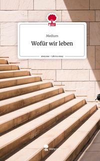 Produktbild: Wof&uuml;r wir leben. Life is a Story - story.one