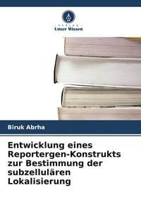 Produktbild: Entwicklung eines Reportergen-Konstrukts zur Bestimmung der subzellul&auml;ren Lokalisierung