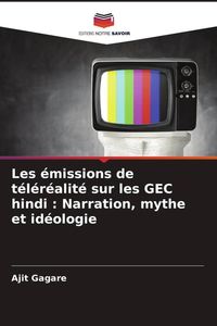 Produktbild: Les &eacute;missions de t&eacute;l&eacute;r&eacute;alit&eacute; sur les GEC hindi : Narration, mythe et id&eacute;ologie