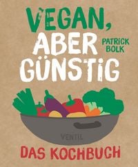 Produktbild: Vegan, aber g&uuml;nstig &ndash; Das Kochbuch