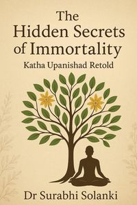 Produktbild: The Hidden Secrets of Immortality - Katha Upanishad Retold