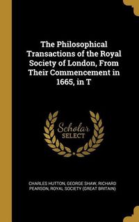 Produktbild: The Philosophical Transactions of the Royal Society of London, From Their Commencement in 1665, in T