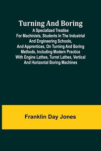 Produktbild: Turning and Boring A specialized treatise for machinists, students in the industrial and engineering schools, and apprentices, on turning and boring m