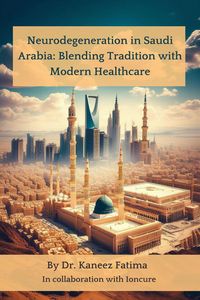 Produktbild: Neurodegeneration in Saudi Arabia: Blending Tradition with Modern Healthcare (Arab World Neurodegeneration Series: Bridging Culture and Science, #8)