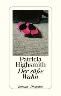 Der süße Wahn Patricia Highsmith