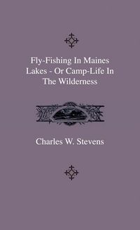 Produktbild: Fly-Fishing In Maines Lakes - Or Camp-Life In The Wilderness