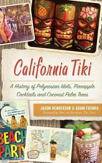 Produktbild: California Tiki: A History of Polynesian Idols, Pineapple Cocktails and Coconut Palm Trees