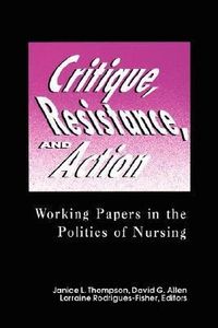 Produktbild: Critique, Resistance, and Action: Working Papers in the Politics of Nursing