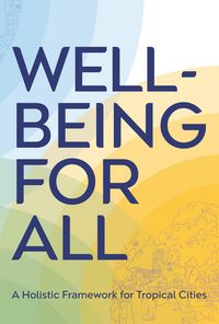 Produktbild: Well-Being for All: A Holistic Framework for Tropical Cities