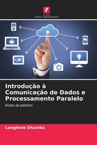 Produktbild: Introdu&ccedil;&atilde;o &agrave; Comunica&ccedil;&atilde;o de Dados e Processamento Paralelo