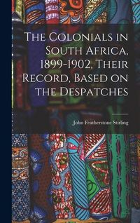 Produktbild: The Colonials in South Africa, 1899-1902, Their Record, Based on the Despatches